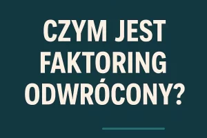 Czym jest faktoring odwrócony?