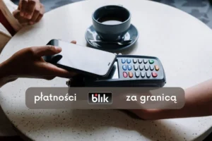 Płatności BLIKIEM za granicą, czy to się opłaca?