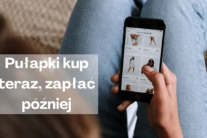 Pułapki kup teraz zapłać później (BNPL)