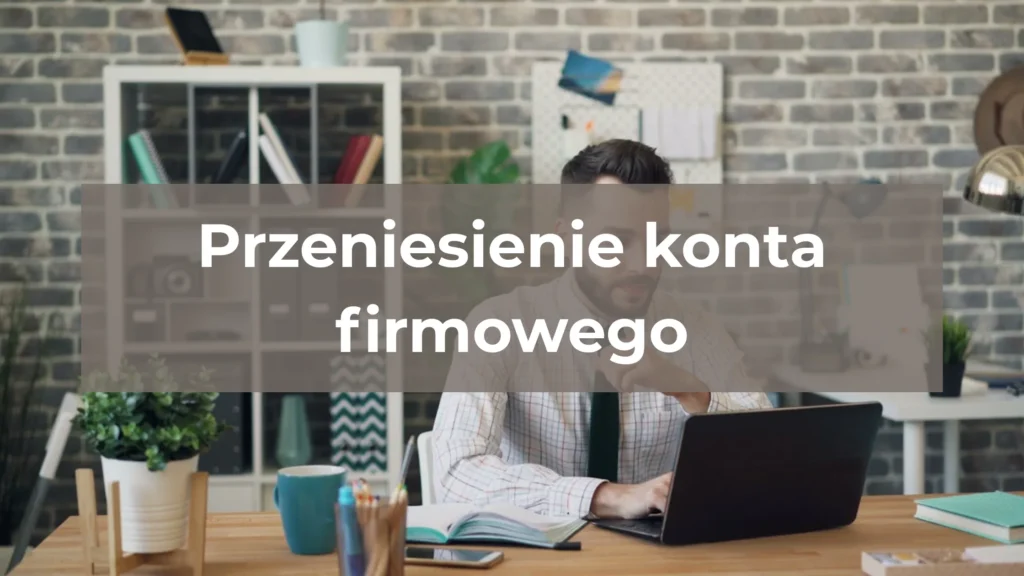 Przeniesienie konta firmowego