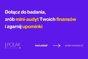 6. edycja badania „Polak Inwestor”. Czas na rynkowy rachunek sumienia